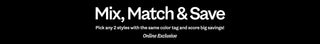 Match & Save. Pick any 2 styles with the same color tag and score big savings. Online Exclusive.”