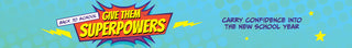 Back to School Give Them Superpowers. Carry confidence into the new school year