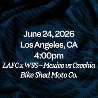 June 24, 2026 Los Angeles, CA 4:00pm LAFC x WSS - Mexico vs Czechia Bike Shed Moto Co.