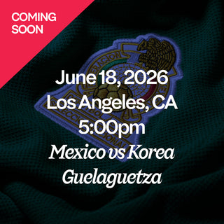 June 18, 2026 Los Angeles, CA 5:00pm Mexico vs Korea Guelaguetza