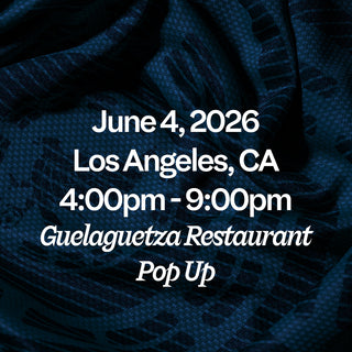 June 4, 2026 Los Angeles, CA 4:00pm-9:00pm Guelaguetza Restaurant Pop Up