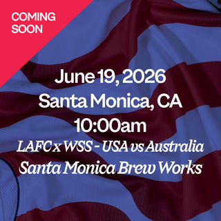 June 19, 2026 Santa Monica, CA 10:00 AM LAFC x WSS - USA vs Australia Santa Monica Brew Works